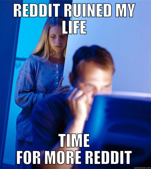 REDDIT RUINED MY LIFE TIME FOR MORE REDDIT Redditors Wife