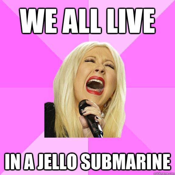 we all live in a jello submarine  Wrong Lyrics Christina