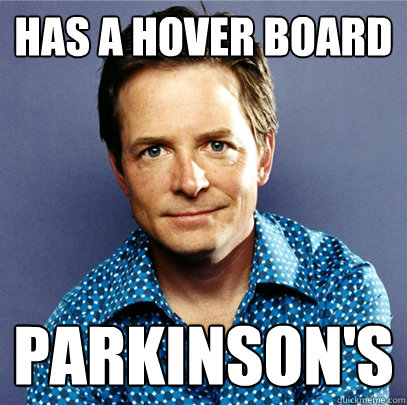 has a hover board Parkinson's  Awesome Michael J Fox