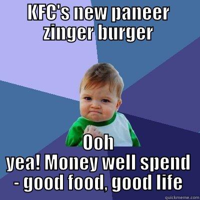 KFC'S NEW PANEER ZINGER BURGER OOH YEA! MONEY WELL SPEND - GOOD FOOD, GOOD LIFE Success Kid