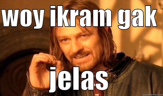 ikram  - WOY IKRAM GAK  JELAS Boromir