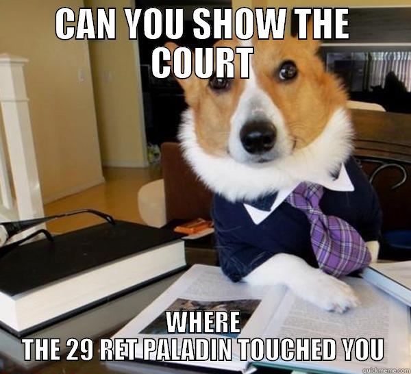 CAN YOU SHOW THE COURT WHERE THE 29 RET PALADIN TOUCHED YOU Lawyer Dog