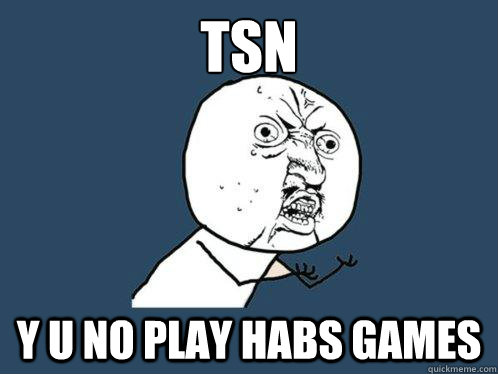 TSN Y U NO PLAY HABS GAMES  Y U No