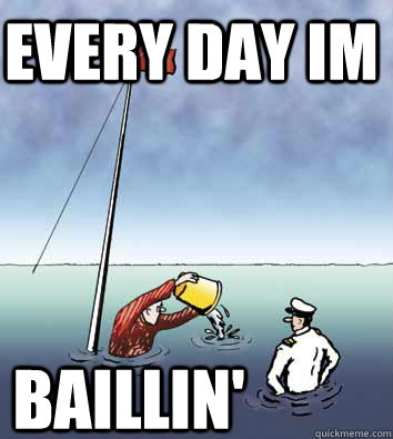 Every day im  baillin' - Every day im  baillin'  bail