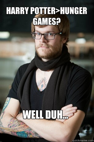 Harry Potter>Hunger Games? WELL DUH...  Hipster Barista