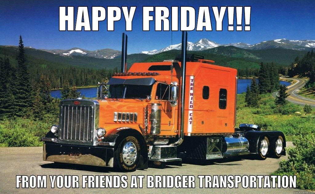 HAPPY FRIDAY!!! FROM YOUR FRIENDS AT BRIDGER TRANSPORTATION Misc