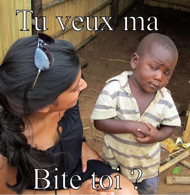 TU VEUX MA  BITE TOI ?  Skeptical Third World Kid