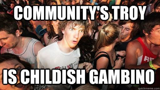 Community's Troy is childish Gambino - Community's Troy is childish Gambino  Sudden Clarity Clarence