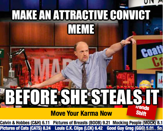 Make an attractive convict meme before she steals it - Make an attractive convict meme before she steals it  Mad Karma with Jim Cramer