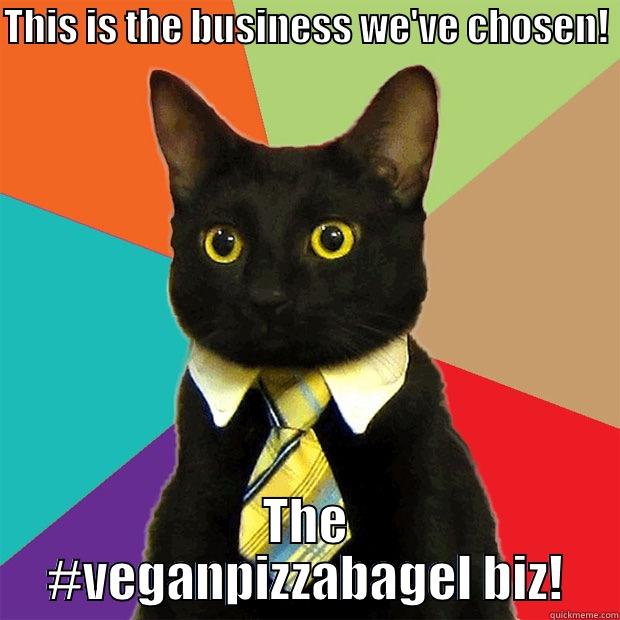 THIS IS THE BUSINESS WE'VE CHOSEN!  THE #VEGANPIZZABAGEL BIZ! Business Cat