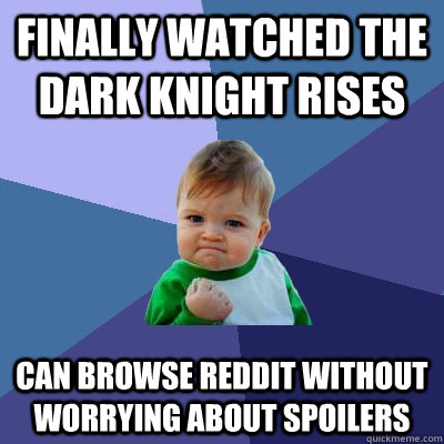 Finally watched the Dark Knight Rises Can browse Reddit without worrying about spoilers  Success Kid