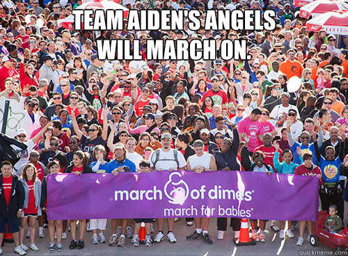 TEAM AIDEN'S ANGELS
WILL MARCH ON.   March On