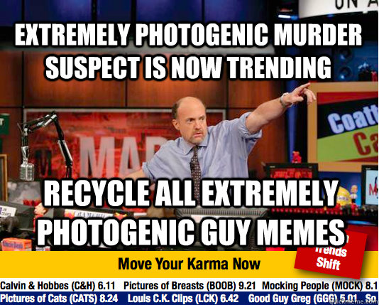 Extremely photogenic murder suspect is now trending Recycle all extremely photogenic guy memes  Mad Karma with Jim Cramer