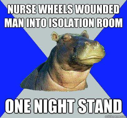 Nurse wheels wounded man into isolation room one night stand  Skeptical Hippo