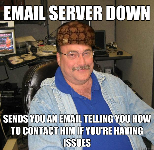Email server down Sends you an email telling you how to contact him if you're having issues  