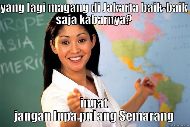 YANG LAGI MAGANG DI JAKARTA BAIK-BAIK SAJA KABARNYA? INGAT JANGAN LUPA PULANG SEMARANG Unhelpful High School Teacher