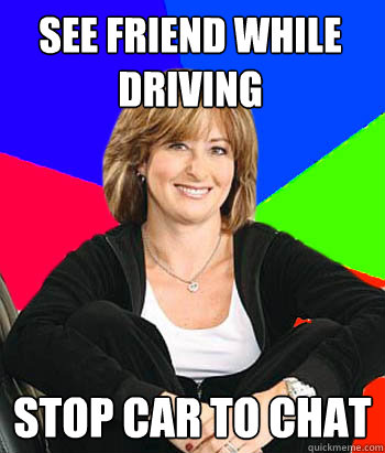 see friend while driving stop car to chat  Sheltering Suburban Mom