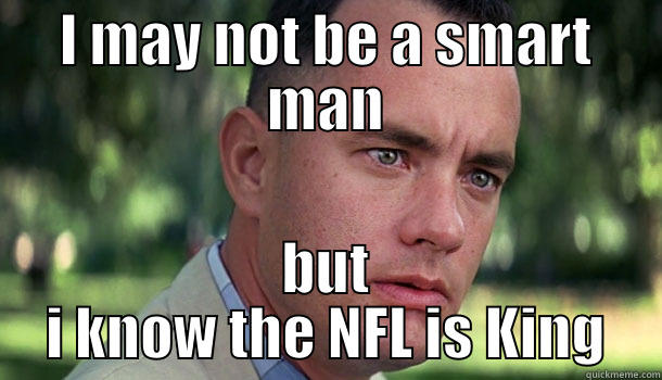 I MAY NOT BE A SMART MAN BUT I KNOW THE NFL IS KING Offensive Forrest Gump