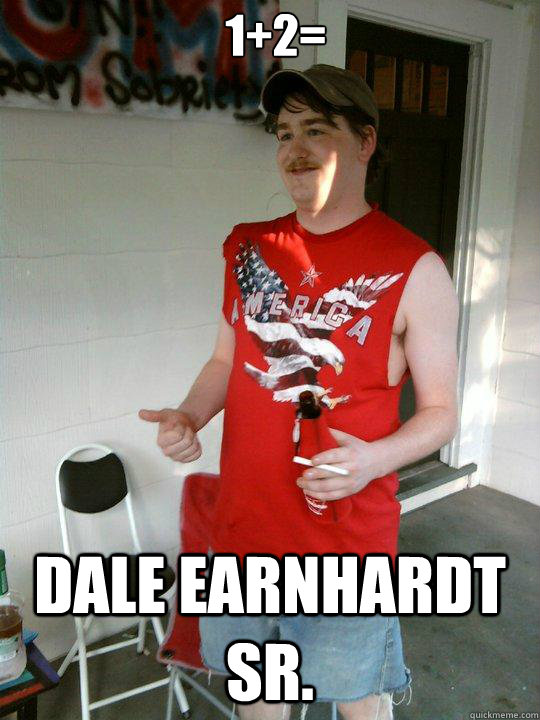 1+2= DALE EARNHARDT SR. - 1+2= DALE EARNHARDT SR.  Redneck Randal