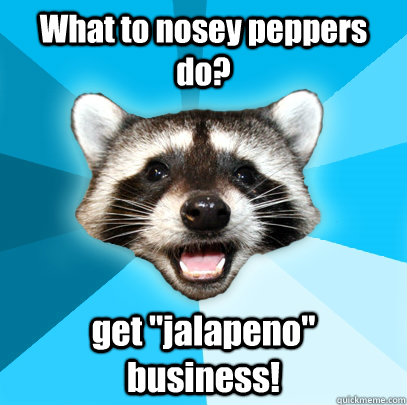 What to nosey peppers do? get 