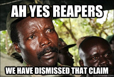 AH YES REAPERS WE HAVE DISMISSED THAT CLAIM  Kony