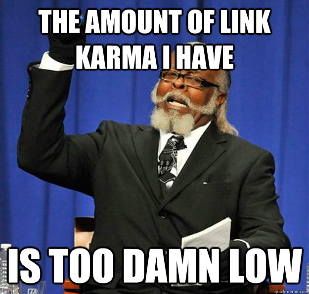 The amount of link karma i have Is too damn low  Jimmy McMillan