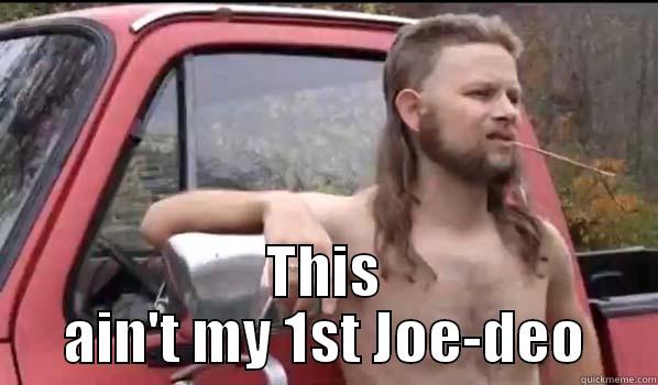  THIS AIN'T MY 1ST JOE-DEO Almost Politically Correct Redneck