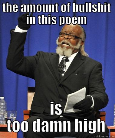 THE AMOUNT OF BULLSHIT IN THIS POEM IS TOO DAMN HIGH The Rent Is Too Damn High