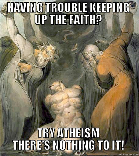 YE OF LITTLE FAITH - HAVING TROUBLE KEEPING UP THE FAITH? TRY ATHEISM THERE'S NOTHING TO IT! Misc