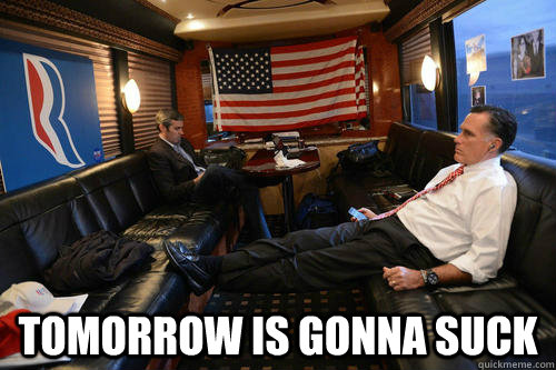  Tomorrow is gonna suck  Sudden Realization Romney