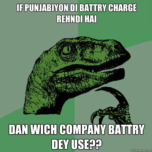 if punjabiyon di battry charge rehndi hai dan wich company battry dey use?? - if punjabiyon di battry charge rehndi hai dan wich company battry dey use??  Philosoraptor