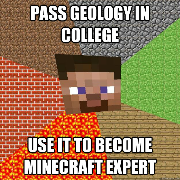 Pass Geology in college use it to become Minecraft Expert  Minecraft