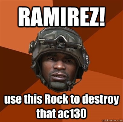 RAMIREZ! use this Rock to destroy that ac130  