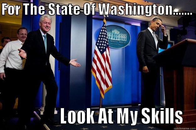 FOR THE STATE OF WASHINGTON.......                  LOOK AT MY SKILLS Inappropriate Timing Bill Clinton