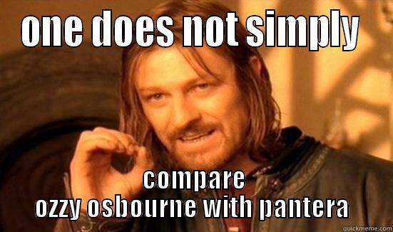 ONE DOES NOT SIMPLY  COMPARE OZZY OSBOURNE WITH PANTERA  Boromir