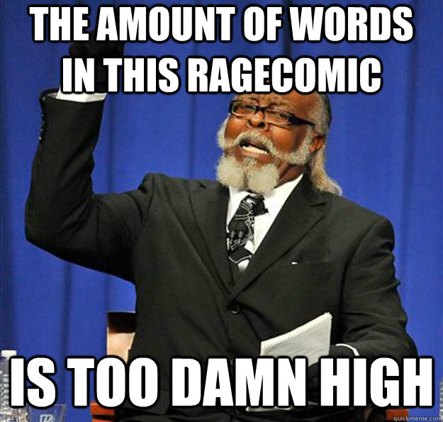 The amount of words in this ragecomic  Is too damn high  Jimmy McMillan