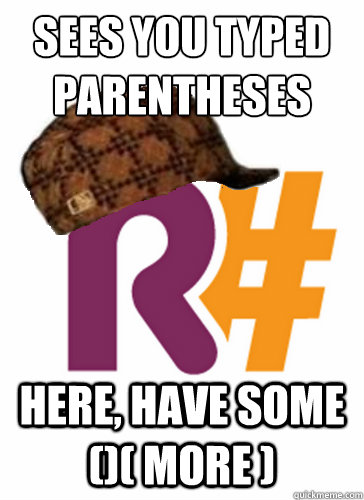 Sees you typed parentheses Here, have some ()( more ) - Sees you typed parentheses Here, have some ()( more )  Scumbag ReSharper