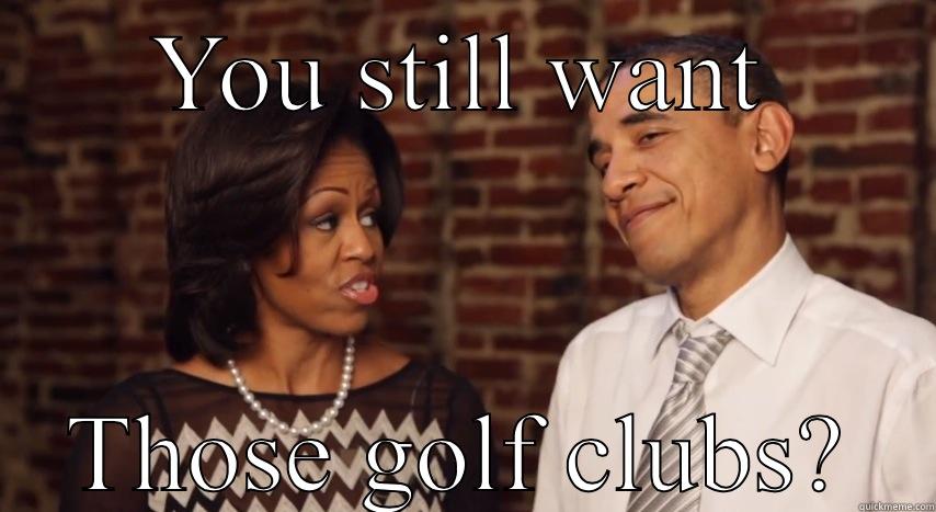 YOU STILL WANT THOSE GOLF CLUBS? Misc