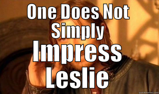 ONE DOES NOT SIMPLY IMPRESS LESLIE Boromir