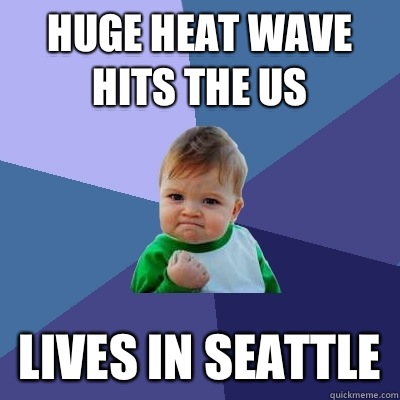 Huge heat wave hits the US Lives in Seattle   Success Kid