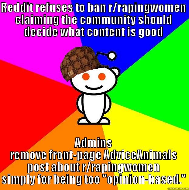 REDDIT REFUSES TO BAN R/RAPINGWOMEN CLAIMING THE COMMUNITY SHOULD DECIDE WHAT CONTENT IS GOOD ADMINS REMOVE FRONT-PAGE ADVICEANIMALS POST ABOUT R/RAPINGWOMEN SIMPLY FOR BEING TOO 