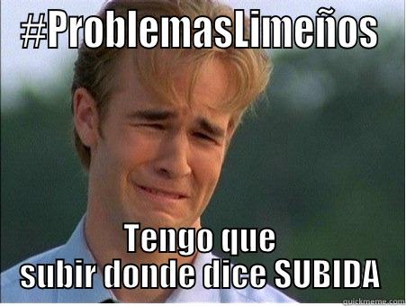 #PROBLEMASLIMEÑOS TENGO QUE SUBIR DONDE DICE SUBIDA 1990s Problems