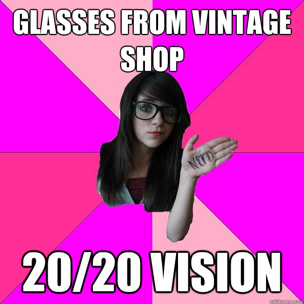 Glasses from vintage shop 20/20 vision  Idiot Nerd Girl