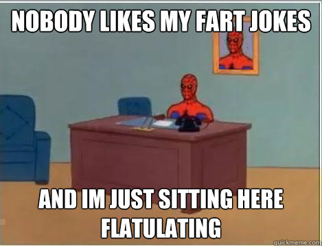 Nobody likes my fart jokes and im just sitting here flatulating  Spiderman Desk