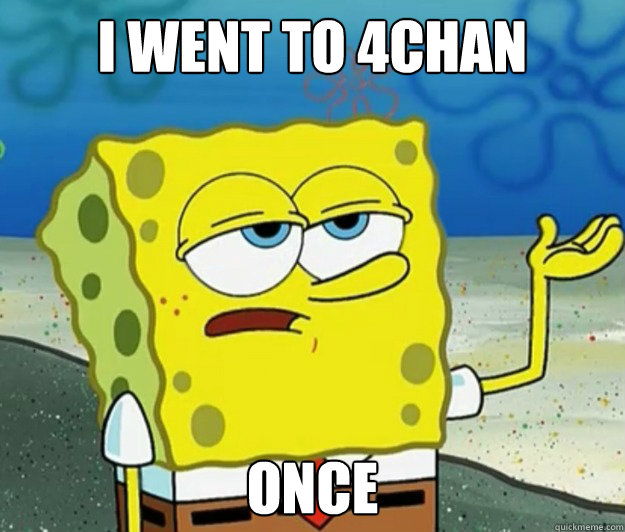 i went to 4chan once  Tough Spongebob