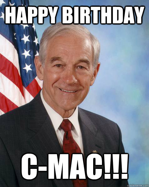 Happy Birthday C-Mac!!!  Ron Paul