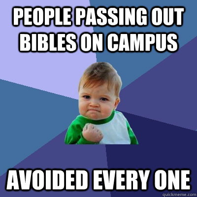 people Passing out bibles on campus Avoided every one  Success Kid