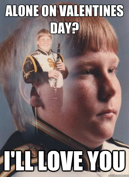 Alone on valentines day? I'll love you - Alone on valentines day? I'll love you  PTSD Clarinet Boy