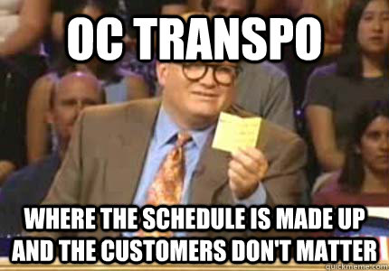 OC Transpo Where the schedule is made up and the customers don't matter  Whose Line