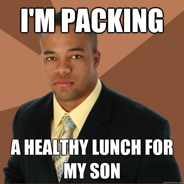 I'm packing a healthy lunch for my son - I'm packing a healthy lunch for my son  Successful Black Man